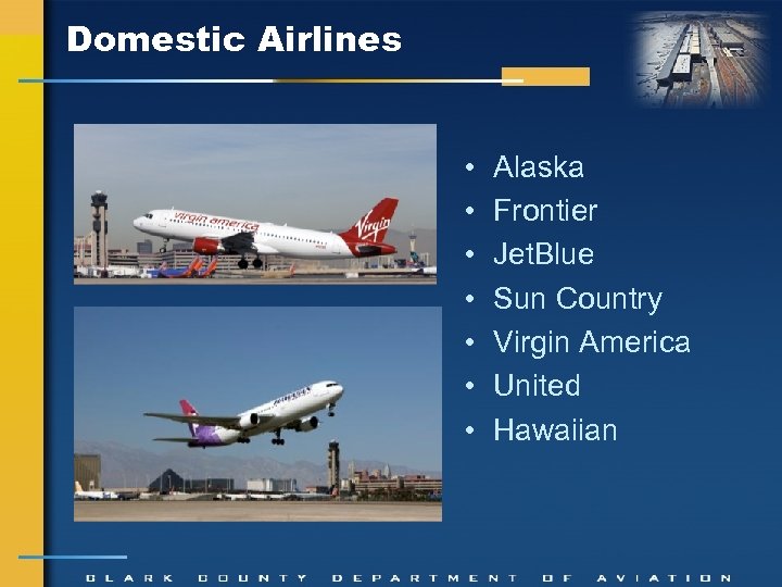 Domestic Airlines • • Alaska Frontier Jet. Blue Sun Country Virgin America United Hawaiian