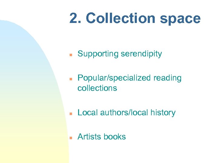2. Collection space n n Supporting serendipity Popular/specialized reading collections n Local authors/local history