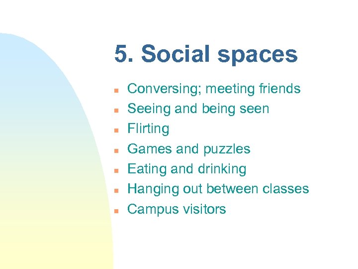 5. Social spaces n n n n Conversing; meeting friends Seeing and being seen