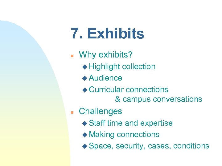 7. Exhibits n Why exhibits? u Highlight collection u Audience u Curricular connections &