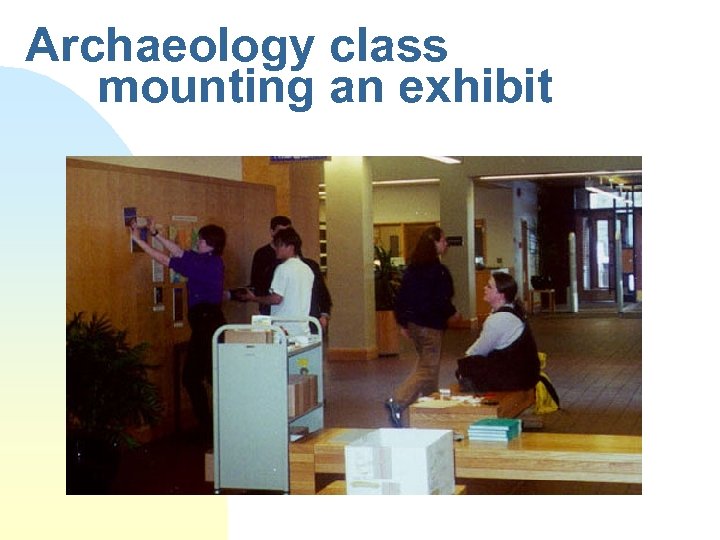 Archaeology class mounting an exhibit 