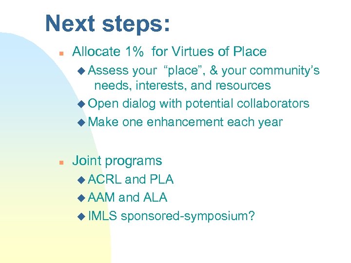 Next steps: n Allocate 1% for Virtues of Place u Assess your “place”, &