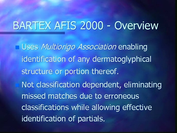 BARTEX AFIS 2000 - Overview n Uses Multiorigo Association enabling identification of any dermatoglyphical