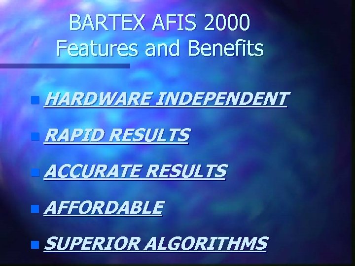 BARTEX AFIS 2000 Features and Benefits n HARDWARE n RAPID INDEPENDENT RESULTS n ACCURATE