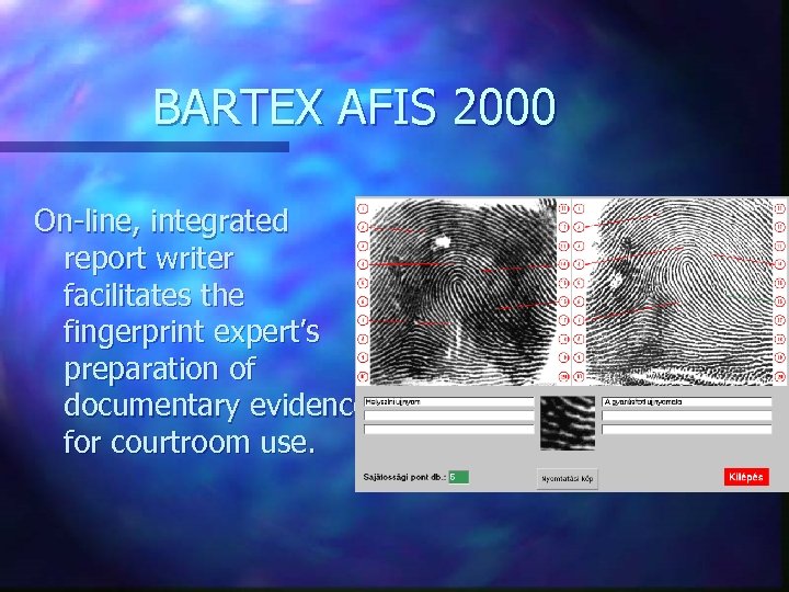 BARTEX AFIS 2000 On-line, integrated report writer facilitates the fingerprint expert’s preparation of documentary