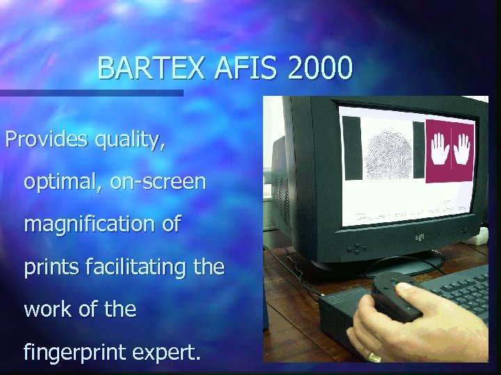 BARTEX AFIS 2000 Provides quality, optimal, on-screen magnification of prints facilitating the work of