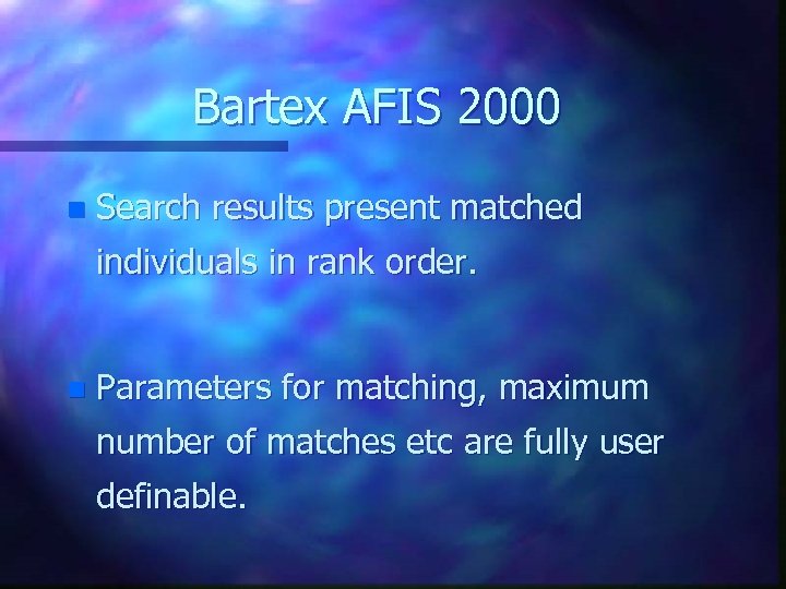 Bartex AFIS 2000 n Search results present matched individuals in rank order. n Parameters
