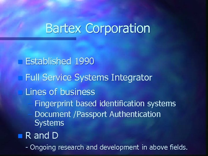 Bartex Corporation n Established 1990 n Full Service Systems Integrator n Lines of business