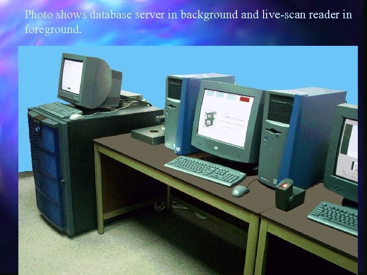 Photo shows database server in background and live-scan reader in foreground. 