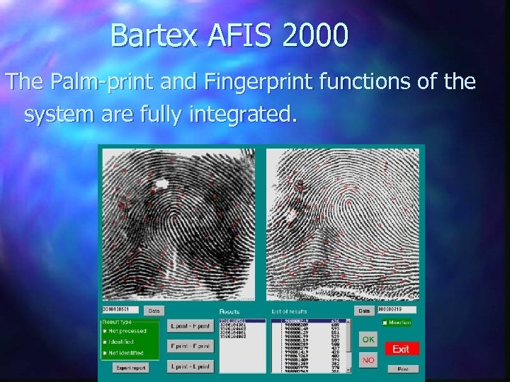 Bartex AFIS 2000 The Palm-print and Fingerprint functions of the system are fully integrated.