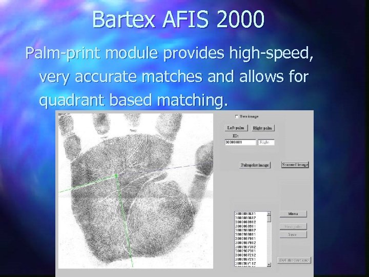 Bartex AFIS 2000 Palm-print module provides high-speed, very accurate matches and allows for quadrant