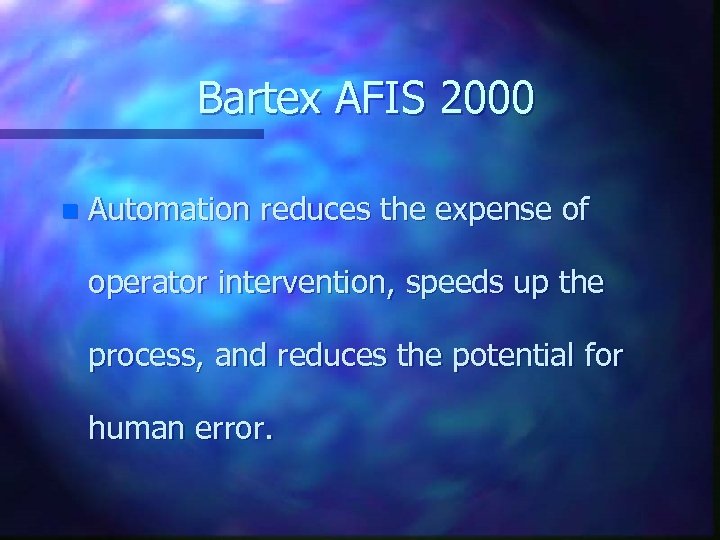Bartex AFIS 2000 n Automation reduces the expense of operator intervention, speeds up the