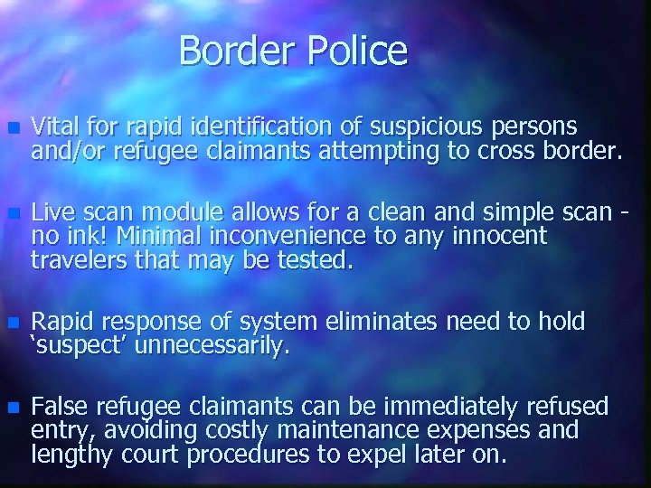Border Police n Vital for rapid identification of suspicious persons and/or refugee claimants attempting