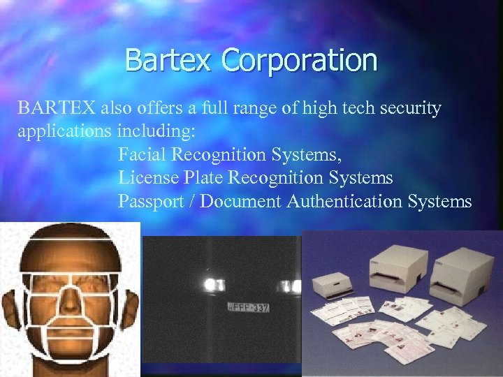 Bartex Corporation BARTEX also offers a full range of high tech security applications including: