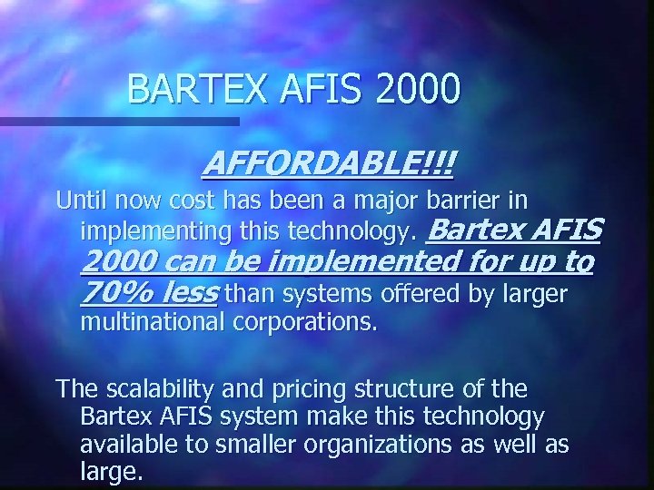 BARTEX AFIS 2000 AFFORDABLE!!! Until now cost has been a major barrier in implementing