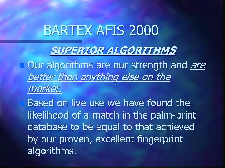 BARTEX AFIS 2000 SUPERIOR ALGORITHMS n Our algorithms are our strength and are n