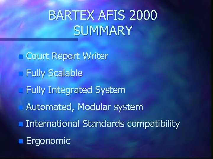 BARTEX AFIS 2000 SUMMARY n Court Report Writer n Fully Scalable n Fully Integrated