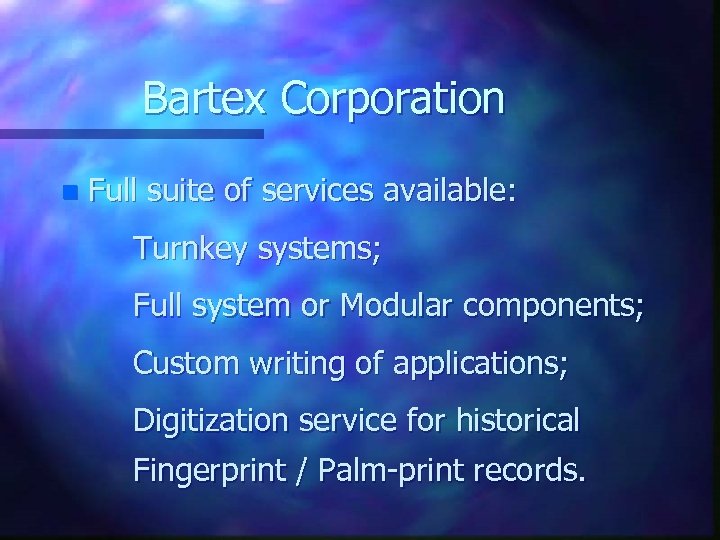 Bartex Corporation n Full suite of services available: Turnkey systems; Full system or Modular