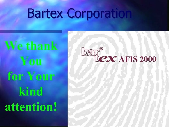Bartex Corporation We thank You for Your kind attention! 