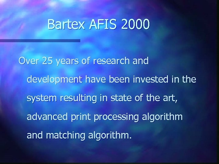 Bartex AFIS 2000 Over 25 years of research and development have been invested in