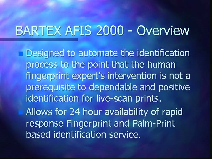 BARTEX AFIS 2000 - Overview Designed to automate the identification process to the point