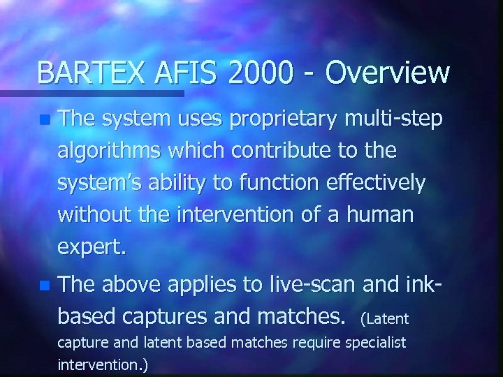 BARTEX AFIS 2000 - Overview n The system uses proprietary multi-step algorithms which contribute