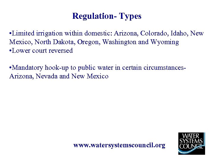 Regulation- Types • Limited irrigation within domestic: Arizona, Colorado, Idaho, New Mexico, North Dakota,