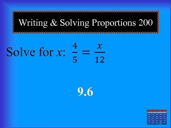 Writing & Solving Proportions 200 9. 6 