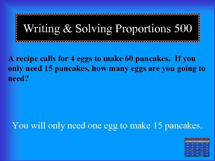 Writing & Solving Proportions 500 A recipe calls for 4 eggs to make 60