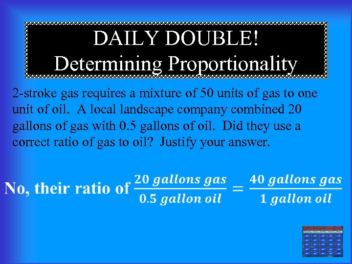 DAILY DOUBLE! Determining Proportionality 2 -stroke gas requires a mixture of 50 units of