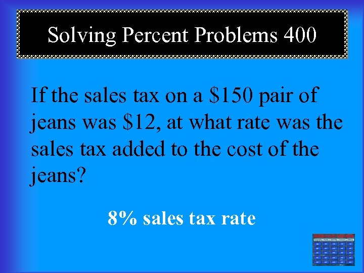 Solving Percent Problems 400 If the sales tax on a $150 pair of jeans