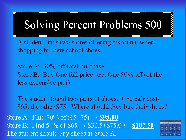 Solving Percent Problems 500 A student finds two stores offering discounts when shopping for