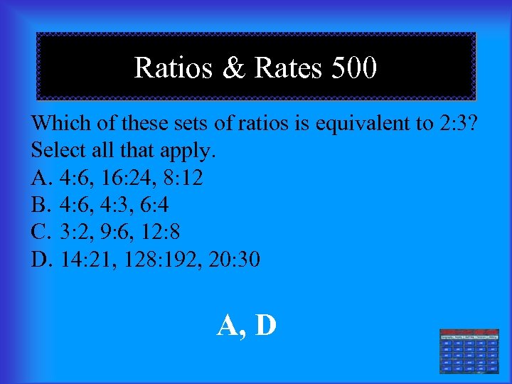 Ratios & Rates 500 Which of these sets of ratios is equivalent to 2: