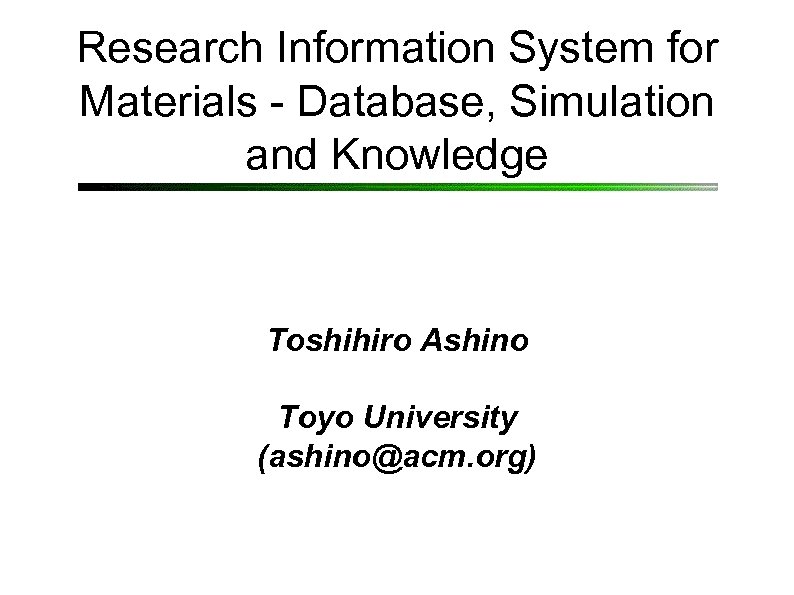 Research Information System for Materials - Database, Simulation and Knowledge Toshihiro Ashino Toyo University