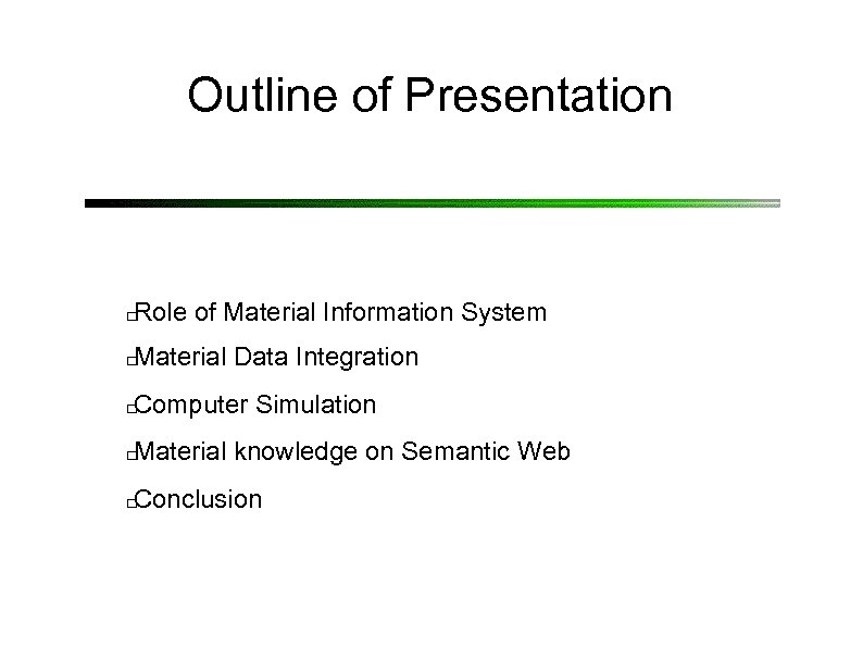 Outline of Presentation Role of Material Information System Material Data Integration Computer Simulation Material