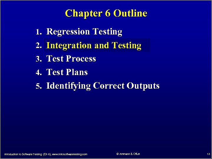 Chapter 6 Outline 1. Regression Testing 2. Integration and Testing 3. Test Process 4.