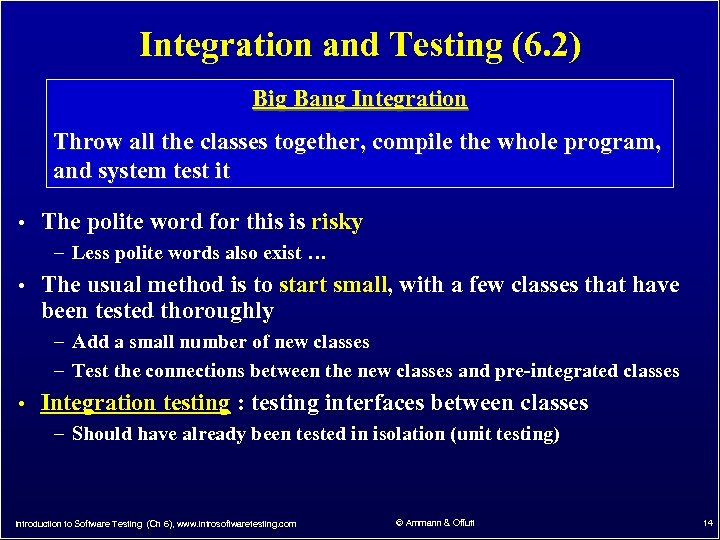 Integration and Testing (6. 2) Big Bang Integration Throw all the classes together, compile