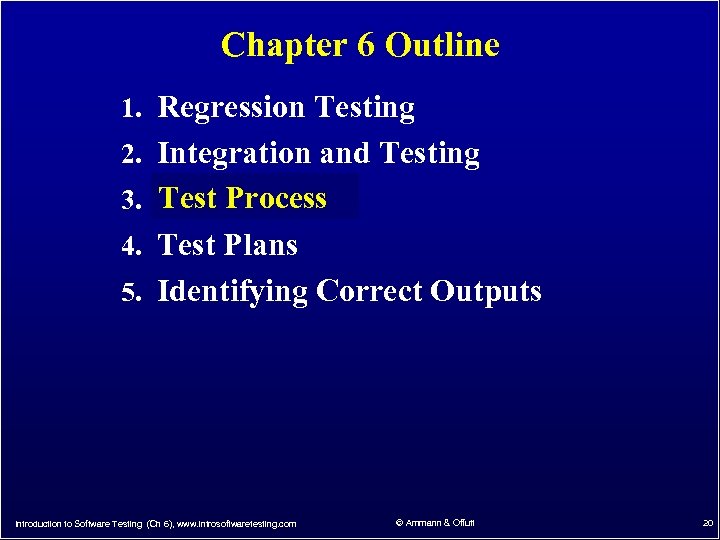 Chapter 6 Outline 1. Regression Testing 2. Integration and Testing 3. Test Process 4.