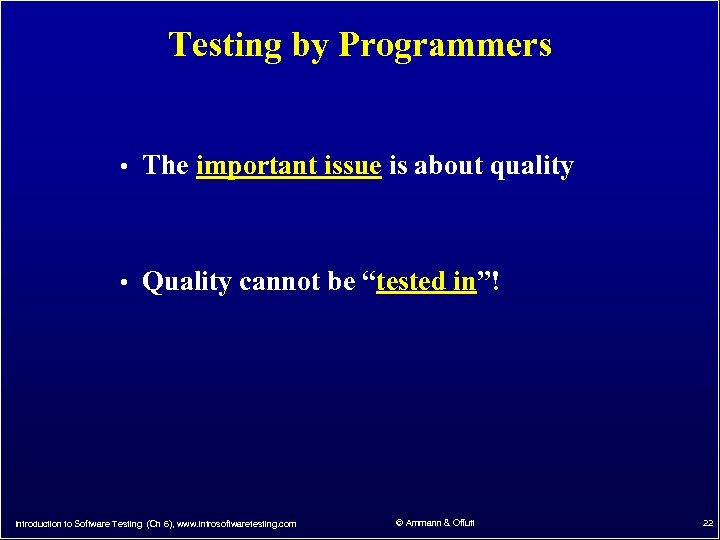 Testing by Programmers • The important issue is about quality • Quality cannot be