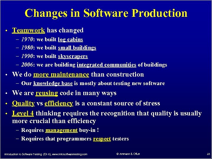 Changes in Software Production • Teamwork has changed – 1970: we built log cabins