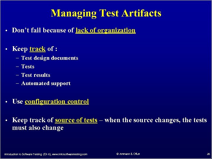 Managing Test Artifacts • Don’t fail because of lack of organization • Keep track