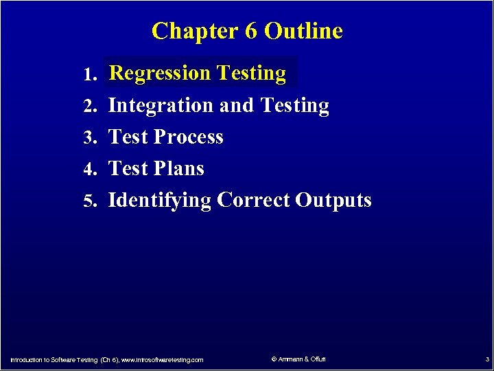 Chapter 6 Outline 1. Regression Testing 2. Integration and Testing 3. Test Process 4.