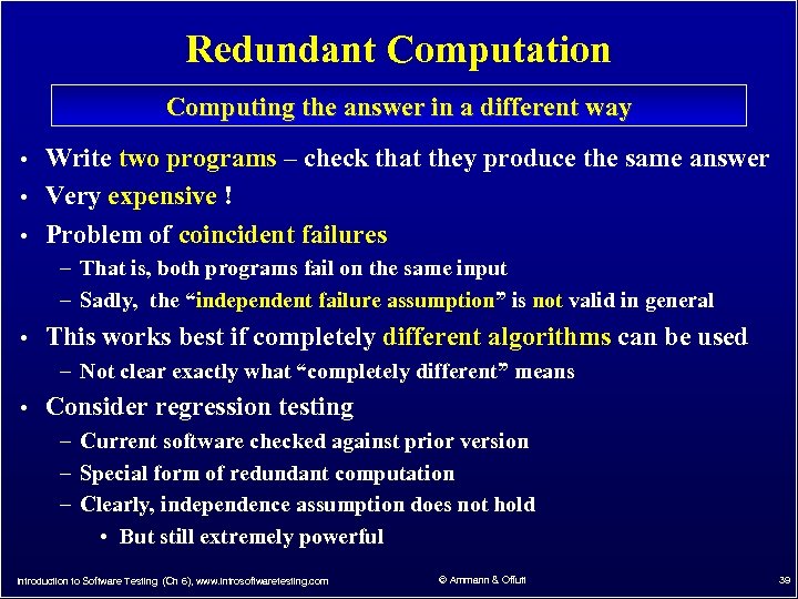 Redundant Computation Computing the answer in a different way • Write two programs –