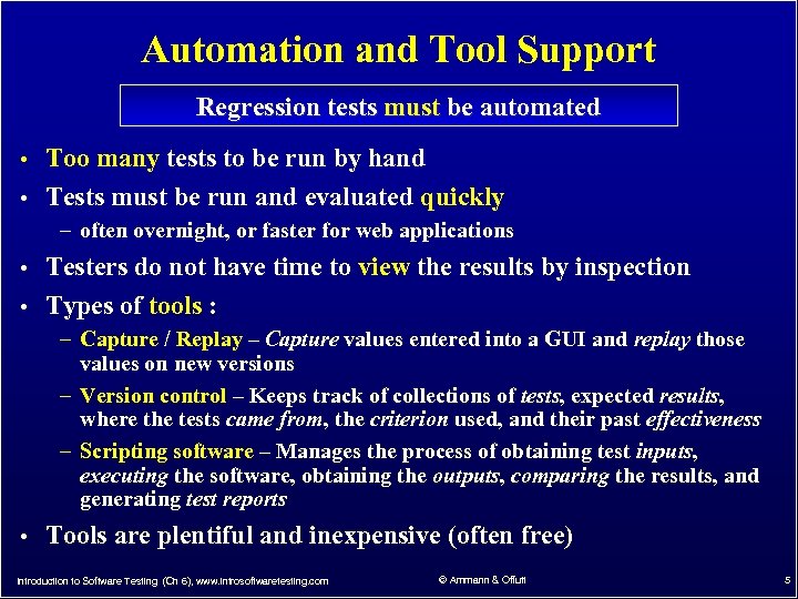 Automation and Tool Support Regression tests must be automated • Too many tests to