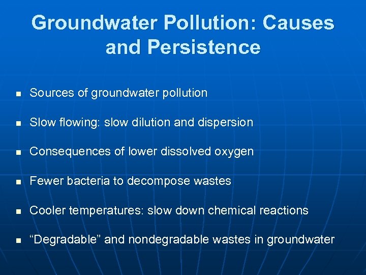 Groundwater Pollution: Causes and Persistence n Sources of groundwater pollution n Slow flowing: slow