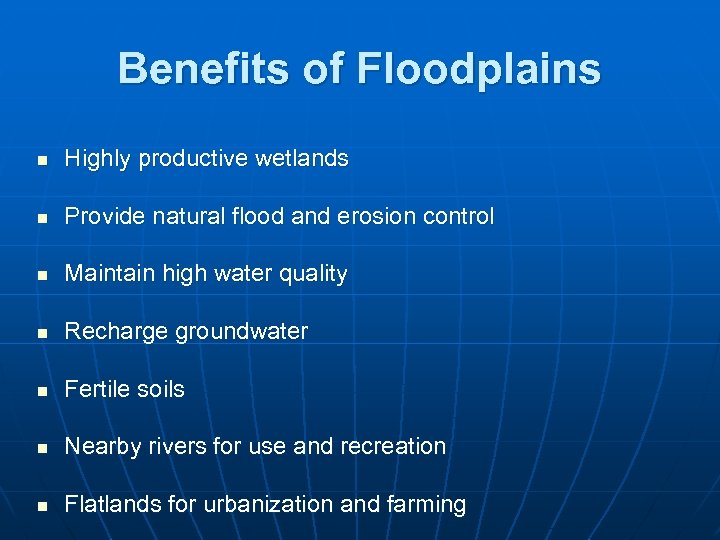 Benefits of Floodplains n Highly productive wetlands n Provide natural flood and erosion control