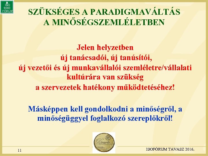 SZÜKSÉGES A PARADIGMAVÁLTÁS A MINŐSÉGSZEMLÉLETBEN Jelen helyzetben új tanácsadói, új tanúsítói, új vezetői és