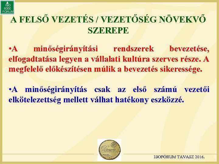 A FELSŐ VEZETÉS / VEZETŐSÉG NÖVEKVŐ SZEREPE • A minőségirányítási rendszerek bevezetése, elfogadtatása legyen