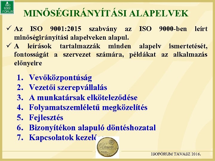 MINŐSÉGIRÁNYÍTÁSI ALAPELVEK ü Az ISO 9001: 2015 szabvány az ISO 9000 -ben leírt minőségirányítási