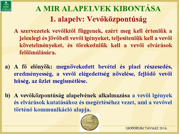 A MIR ALAPELVEK KIBONTÁSA 1. alapelv: Vevőközpontúság A szervezetek vevőiktől függenek, ezért meg kell